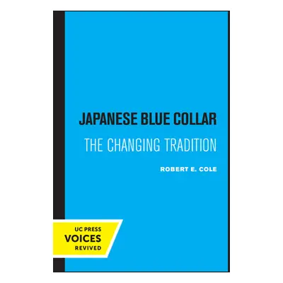 "Japanese Blue Collar: The Changing Tradition" - "" ("Cole Robert E.")