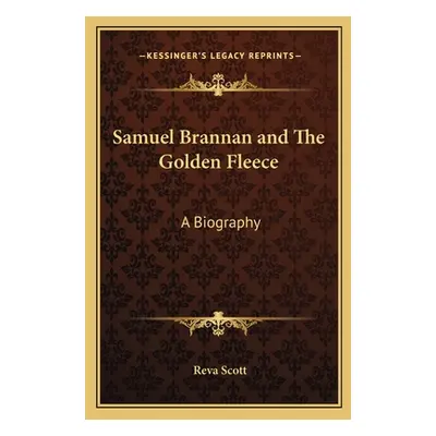 "Samuel Brannan and the Golden Fleece: A Biography" - "" ("Scott Reva")