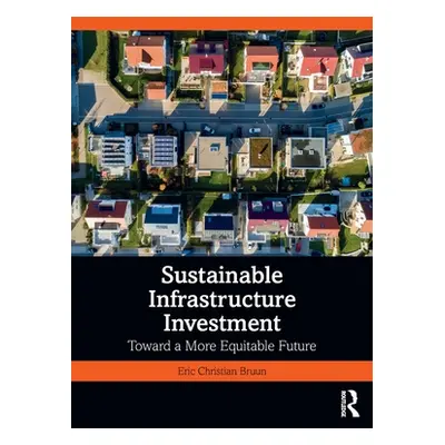 "Sustainable Infrastructure Investment: Toward a More Equitable Future" - "" ("Bruun Eric Christ