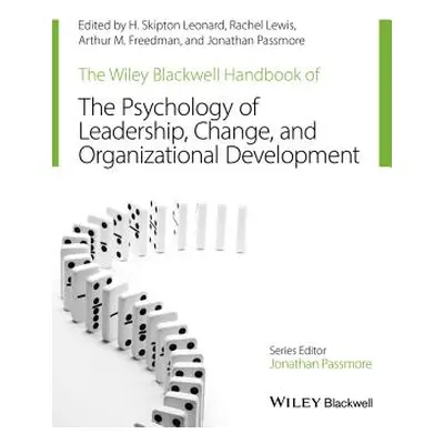 "The Wiley-Blackwell Handbook of the Psychology of Leadership, Change, and Organizational Develo