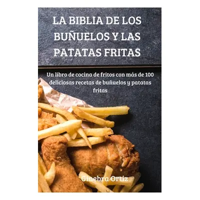 "La Biblia de Los Buuelos Y Las Patatas Fritas" - "" ("Ginebra Ortiz")