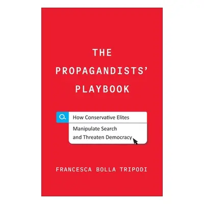 "The Propagandists' Playbook: How Conservative Elites Manipulate Search and Threaten Democracy" 