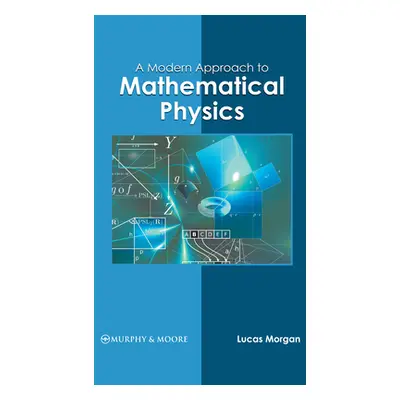 "A Modern Approach to Mathematical Physics" - "" ("Morgan Lucas")