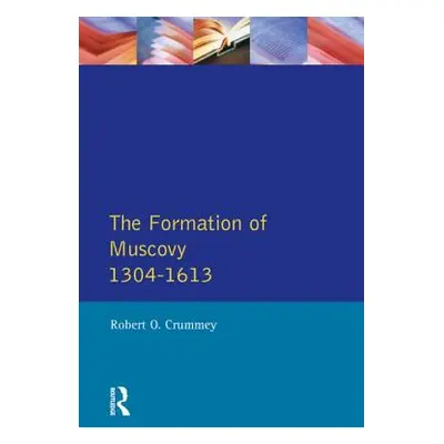 "The Formation of Muscovy 1300 - 1613" - "" ("Crummey Robert O.")