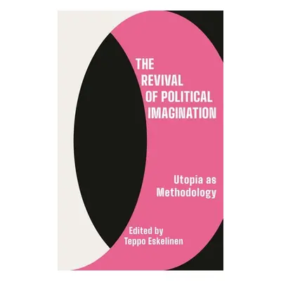 "The Revival of Political Imagination: Utopia as Methodology" - "" ("Eskelinen Teppo")