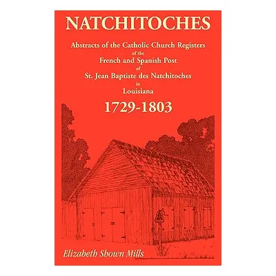 "Natchitoches 1729-1803: Abstracts" - "" ("Mills Elizabeth Shown")