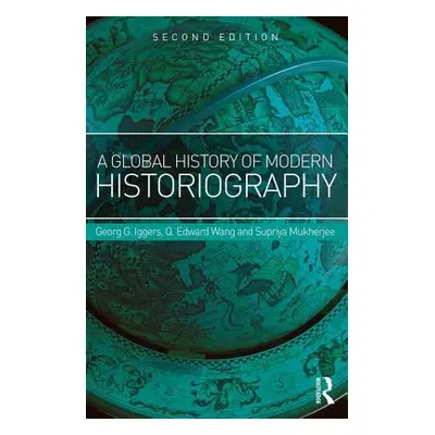 "A Global History of Modern Historiography" - "" ("Iggers Georg")