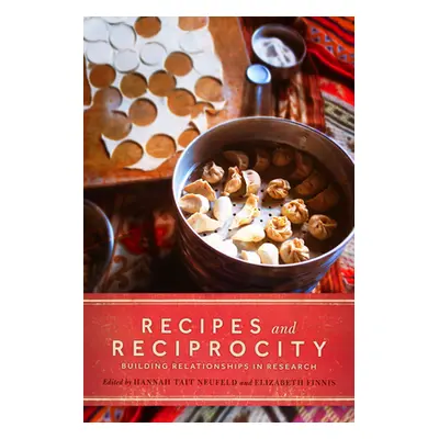 "Recipes and Reciprocity: Building Relationships in Research" - "" ("Neufeld Hannah Tait")