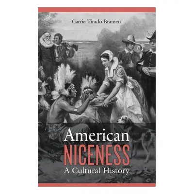 "American Niceness: A Cultural History" - "" ("Bramen Carrie Tirado")