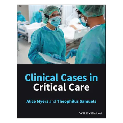 "Clinical Cases in Critical Care" - "" ("Myers Alice")