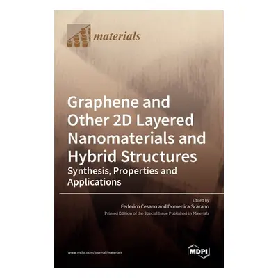 "Graphene and Other 2D Layered Nanomaterials and Hybrid Structures: Synthesis, Properties and Ap