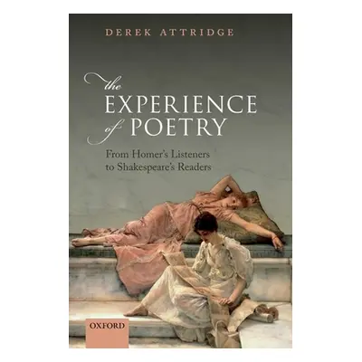 "The Experience of Poetry: From Homer's Listeners to Shakespeare's Readers" - "" ("Attridge Dere