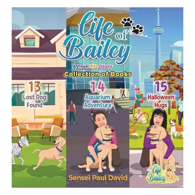 "Life of Bailey: Collection Series of Books 13, 14, 15" - "" ("David Sensei Paul")