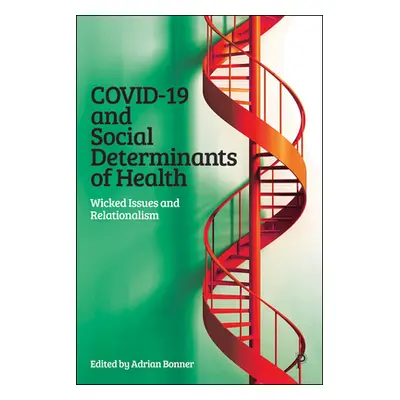 "Covid-19 and Social Determinants of Health: Wicked Issues and Relationalism" - "" ("Bonner Adri