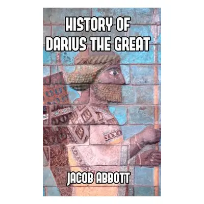 "History of Darius the Great" - "" ("Abbott Jacob")