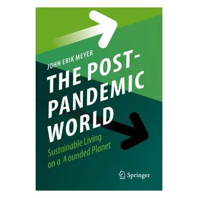 "The Post-Pandemic World: Sustainable Living on a Wounded Planet" - "" ("Meyer John Erik")