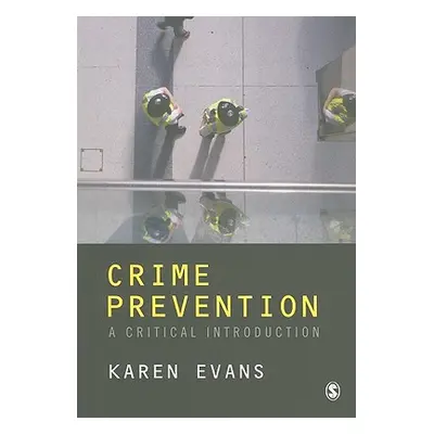 "Crime Prevention: A Critical Introduction" - "" ("Evans Karen M.")