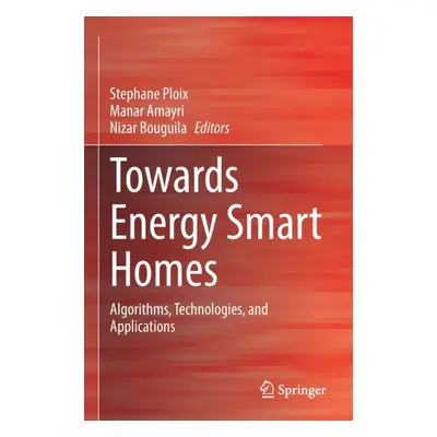 "Towards Energy Smart Homes: Algorithms, Technologies, and Applications" - "" ("Ploix Stephane")