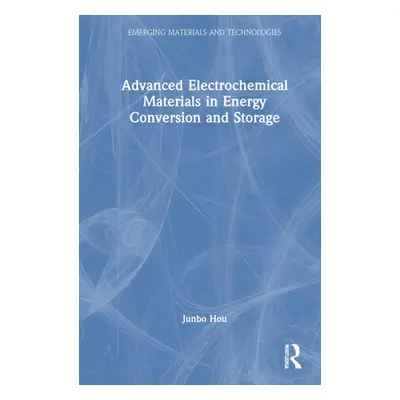 "Advanced Electrochemical Materials in Energy Conversion and Storage" - "" ("Hou Junbo")