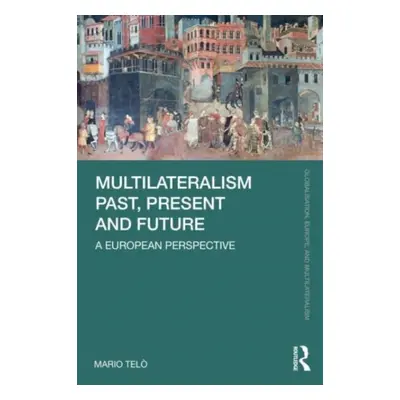 "Multilateralism Past, Present and Future: A European Perspective" - "" ("Tel Mario")