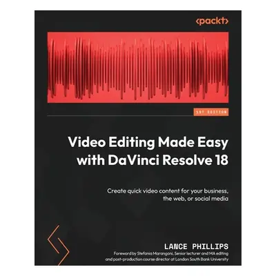 "Video Editing Made Easy with DaVinci Resolve 18: Create quick video content for your business, 