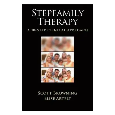 "Stepfamily Therapy: A 10-Step Clinical Approach" - "" ("Browning Scott W.")