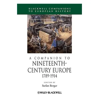 "A Companion to Nineteenth-Century Europe, 1789 - 1914" - "" ("Berger Stefan")