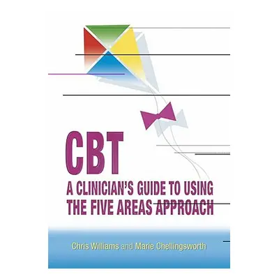 "Cbt: A Clinician's Guide to Using the Five Areas Approach" - "" ("Williams Chris")