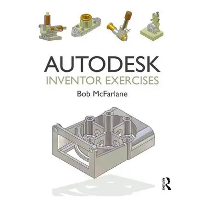 "Autodesk Inventor Exercises: For Autodesk(r) Inventor(r) and Other Feature-Based Modelling Soft