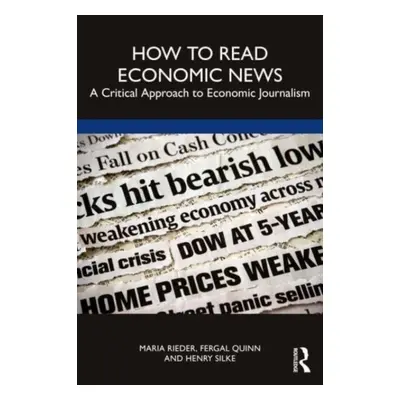 "How to Read Economic News: A Critical Approach to Economic Journalism" - "" ("Silke Henry")