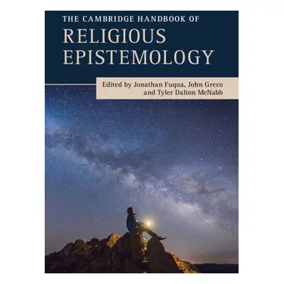 "The Cambridge Handbook of Religious Epistemology" - "" ("Fuqua Jonathan")