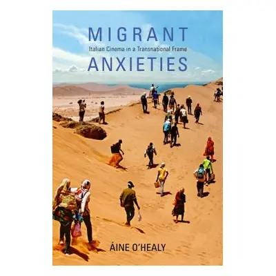 "Migrant Anxieties: Italian Cinema in a Transnational Frame" - "" ("O'Healy Aine")