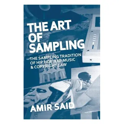 "The Art of Sampling: The Sampling Tradition of Hip Hop/Rap Music and Copyright Law" - "" ("Said