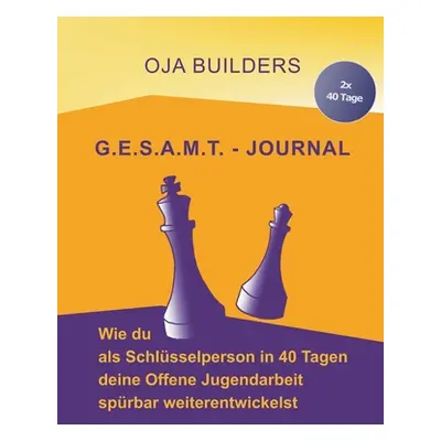 "G.E.S.A.M.T.-Journal: Wie du als Schlsselperson in 40 Tagen deine Offene Jugendarbeit sprbar we