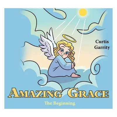 "Amazing Grace: The Beginning" - "" ("Garrity Curtis")