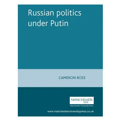 "Russian Politics Under Putin" - "" ("Ross Cameron")