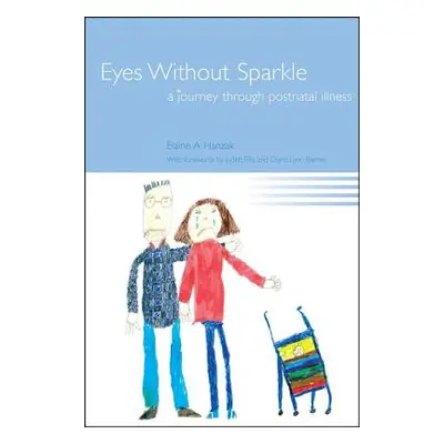 "Eyes Without Sparkle: A Journey Through Postnatal Illness" - "" ("Hanzak Elaine A.")