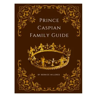 "Prince Caspian Family Guide" - "" ("Milldred Bernice")