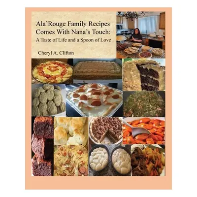 "Ala' Rouge Family Recipes Comes with Nana's Touch: A Taste of Life and a Spoon of Love" - "" ("