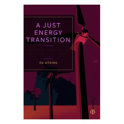 "A Just Energy Transition: Getting Decarbonisation Right in a Time of Crisis" - "" ("Atkins Ed")