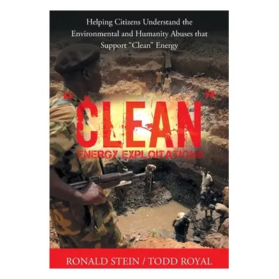 "Clean Energy Exploitations: Helping Citizens Understand the Environmental and Humanity Abuses T