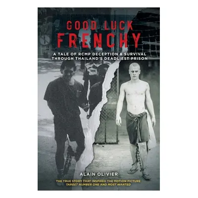 "Good Luck Frenchy: A Tale of RCMP Deception & Survival Through Thailand's Deadliest Prison" - "