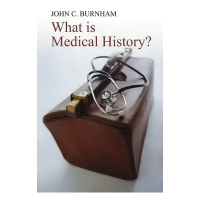 "What Is Medical History?" - "" ("Burnham John C.")