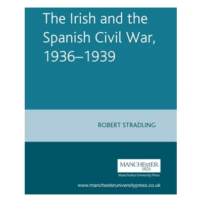 "The Irish and the Spanish Civil War, 1936-1939" - "" ("Stradling Robert")