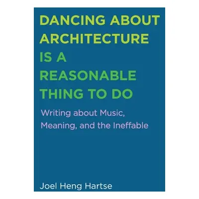 "Dancing about Architecture is a Reasonable Thing to Do" - "" ("Heng Hartse Joel")