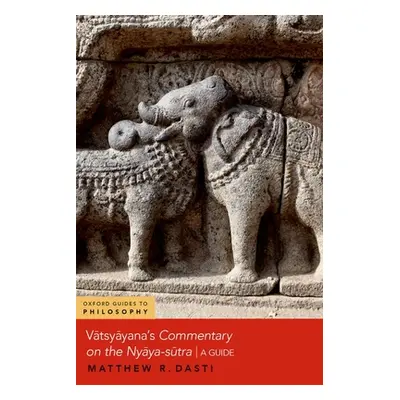 "Vatsyayana's Commentary on the Nyaya-Sutra: A Guide" - "" ("Dasti Matthew R.")