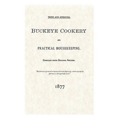 "Buckeye Cookery and Practical Housekeeping: Tried and Approved, Compiled from Original Recipes"