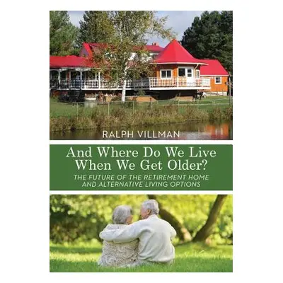 "And Where Do We Live When We Get Older?: The future of the retirement home and alternative livi