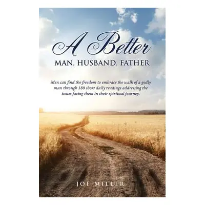 "A Better Man, Husband, Father" - "" ("Miller Joe")