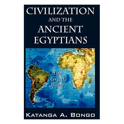 "Civilization and the Ancient Egyptians" - "" ("Bongo Katanga A.")